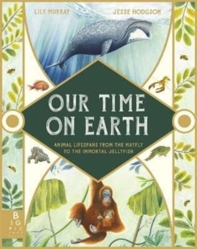 Our Time on Earth : From the Mayfly to the Immortal Jellyfish - 9781787417083