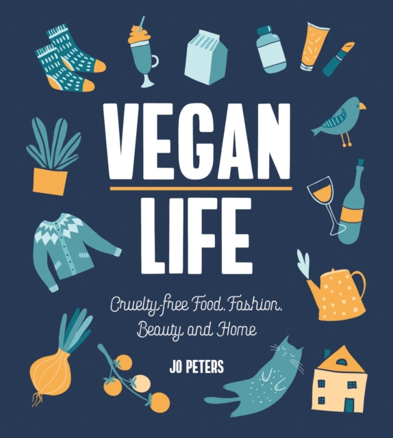 Vegan Life : Cruelty-Free Food, Fashion, Beauty and Home - 9781787830165
