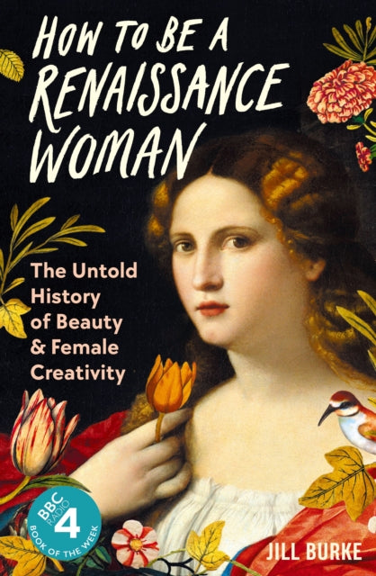 How to be a Renaissance Woman : The Untold History of Beauty and Female Creativity - 9781788166669