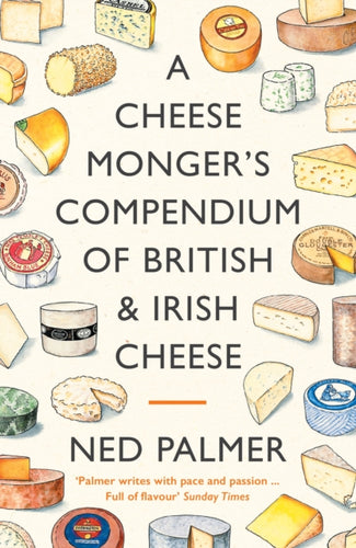 A Cheesemonger's Compendium of British & Irish Cheese - 9781788167161