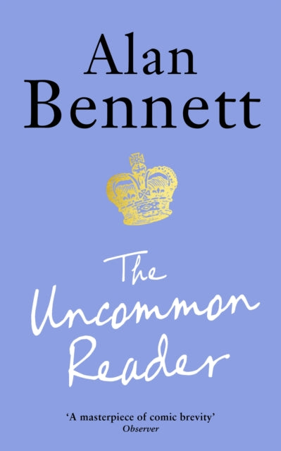 The Uncommon Reader : Alan Bennett's classic story about the Queen - 9781788168069