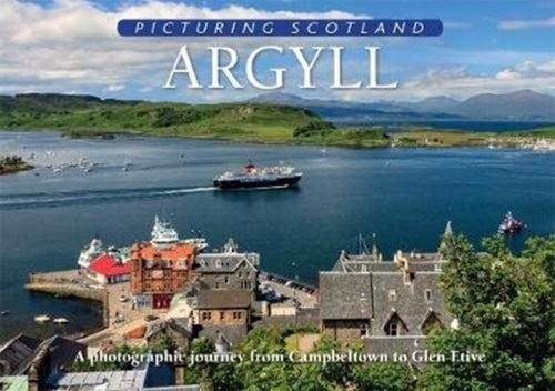 Argyll: Picturing Scotland : A photographic journey from Campbeltown to Glen Etive - 9781788180238