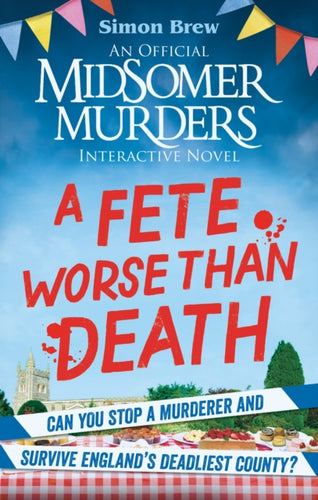 Could You Survive Midsomer? – A Fete Worse than Death : An Official Midsomer Murders Interactive Novel - 9781788405058