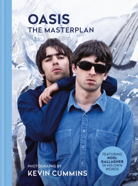Oasis The Masterplan : Photographs by Kevin Cummins, featuring Noel Gallagher in his own words - 9781788405683