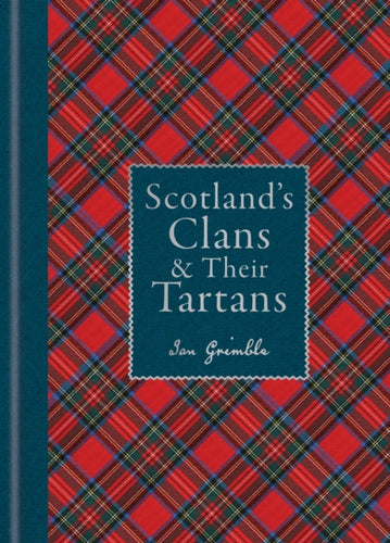 Scotland's Clans & their Tartans : The Histories and Origins of the Clans and their Tartan Plaids - 9781788405935