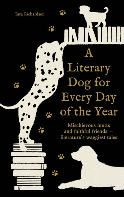 A Literary Dog for Every Day of the Year : Mischievous mutts and faithful friends – literature’s waggiest tales - 9781788406819