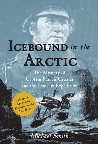 Icebound In The Arctic : The Mystery of Captain Francis Crozier and the Franklin Expedition - 9781788492324