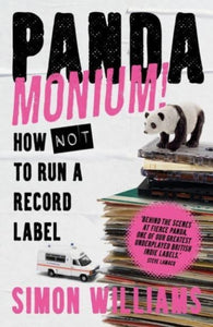 Pandamonium! : How (Not) to Run a Record Label - 9781788707282
