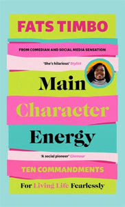 Main Character Energy : An Empowering Guide From TikTok Megastar Fats Timbo - 9781788708494