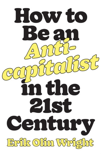 How to Be an Anticapitalist in the Twenty-First Century - 9781788736053