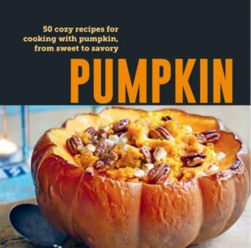 Pumpkin : 50 Cozy Recipes for Cooking with Pumpkin, from Savory to Sweet - 9781788796194
