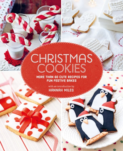 Christmas Cookies : More Than 60 Cute Recipes for Fun Festive Bakes - 9781788796415