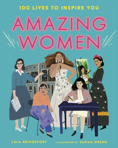 Amazing Women : 100 Lives to Inspire You - 9781788956819