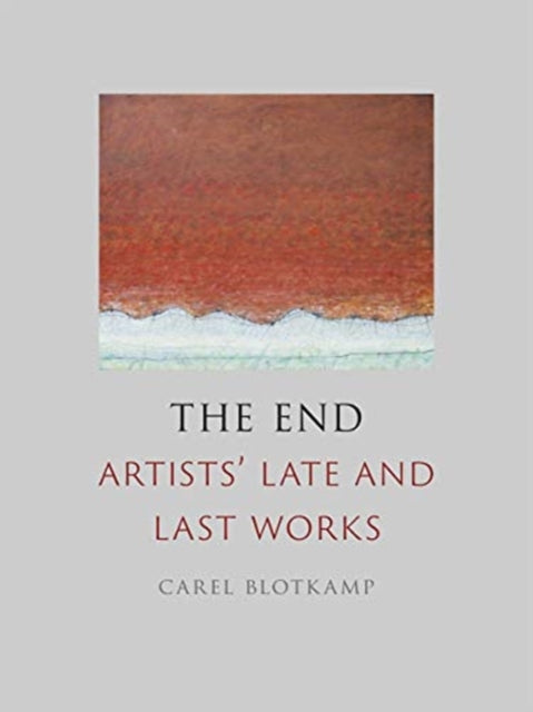 The End : Artists' Late and Last Works - 9781789141313
