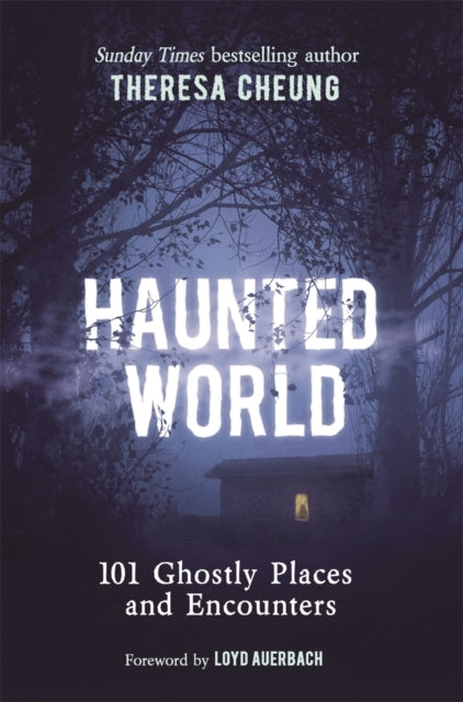 Haunted World : 101 Ghostly Places and Encounters (with a foreword by Loyd Auerbach) - 9781789295801