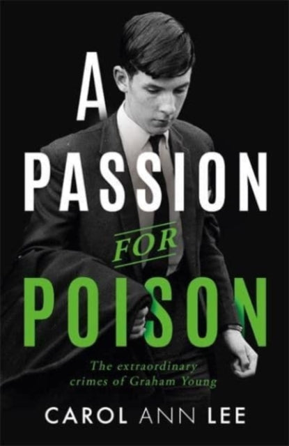A Passion for Poison : A true crime story like no other, the extraordinary tale of the schoolboy teacup poisoner - 9781789464344