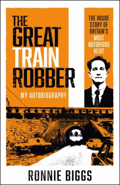 The Great Train Robber: My Autobiography : The Inside Story of Britain's Most Notorious Heist - 9781789465976