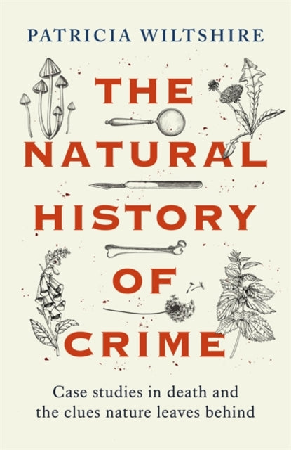 The Natural History of Crime : Case studies in death and the clues nature leaves behind - 9781789466485