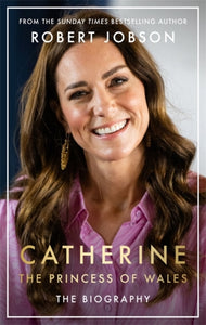 Catherine, the Princess of Wales : The Biography - 9781789466614