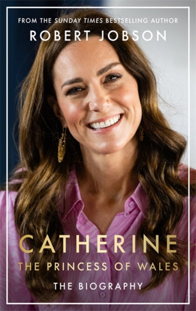Catherine, the Princess of Wales : The Biography - 9781789466614