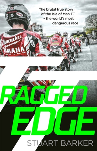 Ragged Edge : The brutal true story of the Isle of Man TT - the world's most dangerous race-9781789467017