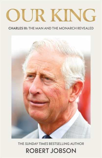 Our King: Charles III : The Man and the Monarch Revealed - Commemorate the historic coronation of the new King - 9781789467048