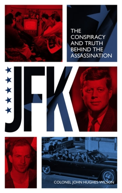 JFK – The Conspiracy and Truth Behind the Assassination - 9781789467376