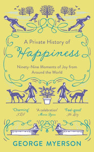 A Private History of Happiness : 99 Moments of Joy From Around the World - 9781789541472