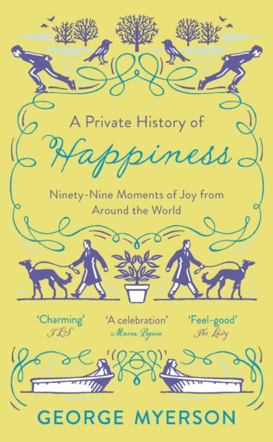 A Private History of Happiness : 99 Moments of Joy From Around the World - 9781789541472