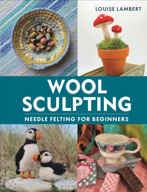 Wool Sculpting : Needle Felting for Beginners - 9781789942125