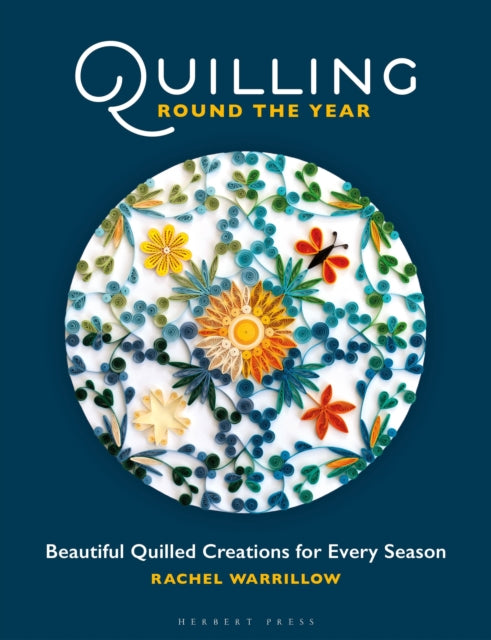 Quilling Round the Year : Beautiful Quilled Creations for Every Season - 9781789942354