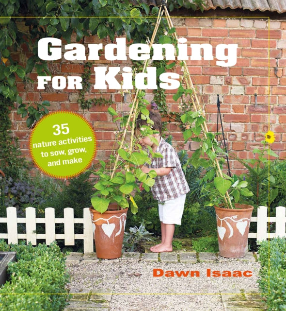 Gardening for Kids : 35 Nature Activities to Sow, Grow, and Make - 9781800650114