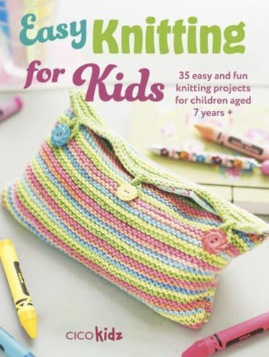 Easy Knitting for Kids : 35 Easy and Fun Knitting Projects for Children Aged 7 Years + - 9781800653368