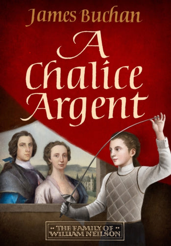 A Chalice Argent : A swashbuckling, epic tale of adventure: Volume 2 in The Family of William Neilson - 9781800699038