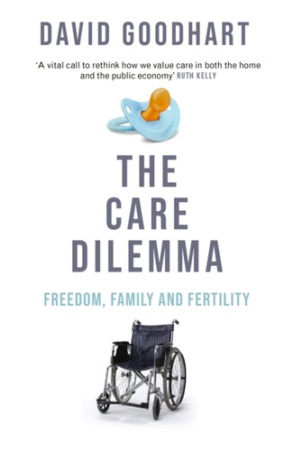 The Care Dilemma : Freedom, Family and Fertility (FT BOOK OF THE YEAR) - 9781800753631
