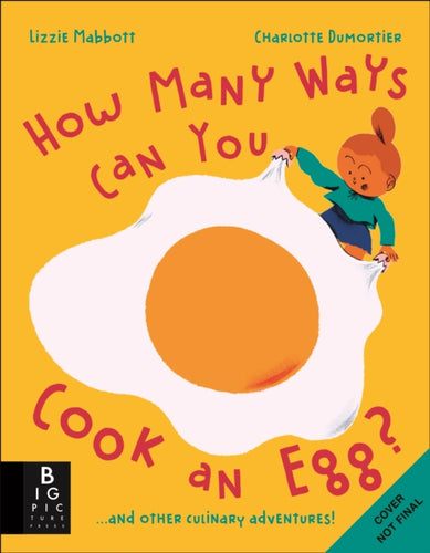 How Many Ways Can You Cook An Egg? : ...and Other Things to Try for Big and Little Eaters - 9781800781160