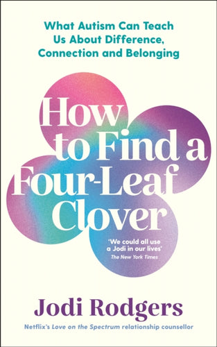 How to Find a Four-Leaf Clover : What Autism Can Teach Us About Difference, Connection and Belonging - 9781800815438