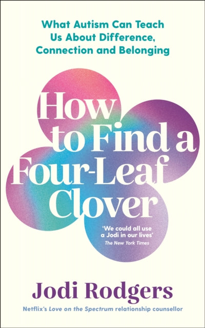 How to Find a Four-Leaf Clover : What Autism Can Teach Us About Difference, Connection and Belonging - 9781800815438