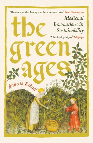 The Green Ages : Medieval Innovations in Sustainability - 9781800816275