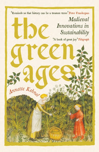 The Green Ages : Medieval Innovations in Sustainability - 9781800816275
