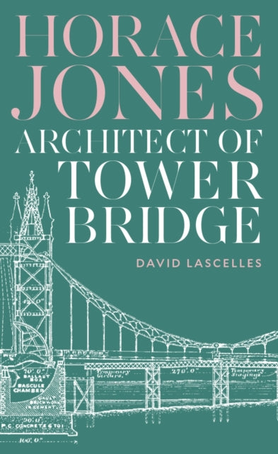 Horace Jones : Architect of Tower Bridge - 9781800819504