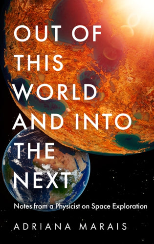Out of this World and into the Next : Notes from a Physicist on Space Exploration - 9781800819801