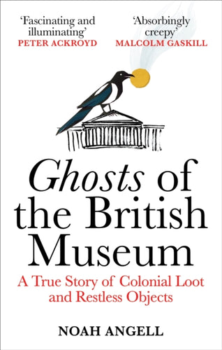 Ghosts of the British Museum : A True Story of Colonial Loot and Restless Objects - 9781800961357