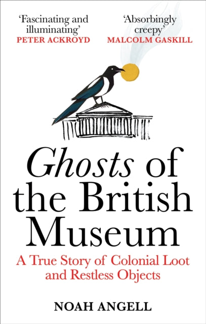 Ghosts of the British Museum : A True Story of Colonial Loot and Restless Objects - 9781800961357