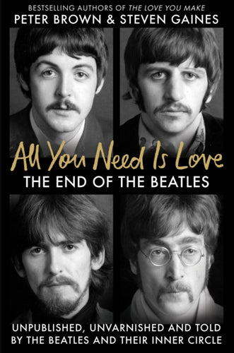 All You Need Is Love : The End of the Beatles - An Oral History by Those Who Were There - 9781800962330