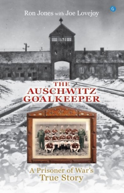 The Auschwitz Goalkeeper : A Prisoner of War's True Story - 9781800997752