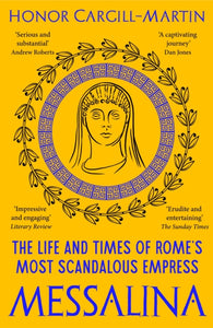 Messalina : The Life and Times of Rome’s Most Scandalous Empress - 9781801102605