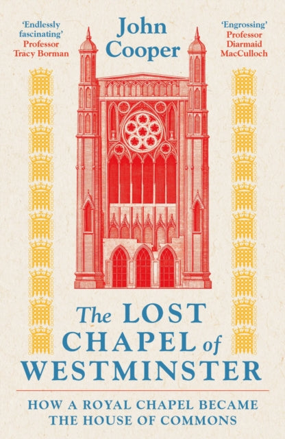 The Lost Chapel of Westminster : How a Royal Chapel Became the House of Commons - 9781801104524