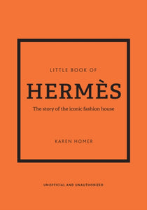 Little Book of Hermes : The story of the iconic fashion house - 9781802790115