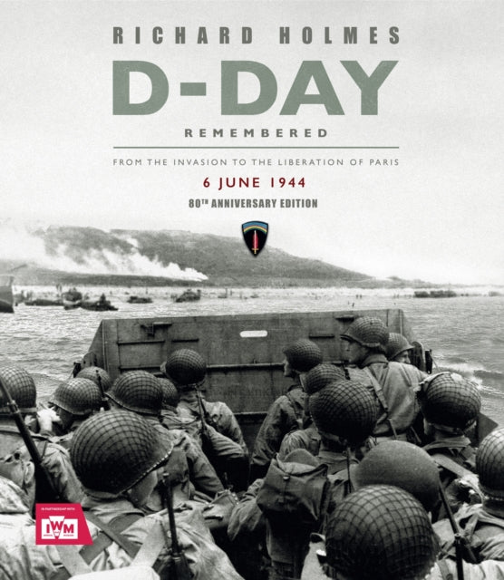 D-Day Remembered : From the Invasion to the Liberation of Paris – 80th Anniversary Edition - 9781802798548